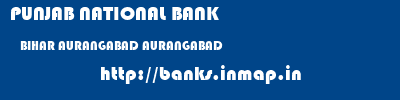 PUNJAB NATIONAL BANK  BIHAR AURANGABAD AURANGABAD   banks information 